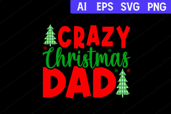 Crazy Christmas Dad: The Ultimate Christmas Day SVG for Festive Projects